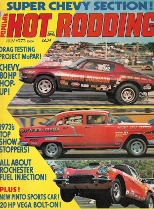 POPULAR HOT RODDING 1973 JULY - PINTO PANGRA, ROCHESTER FI, CHEVY HOP-UPS